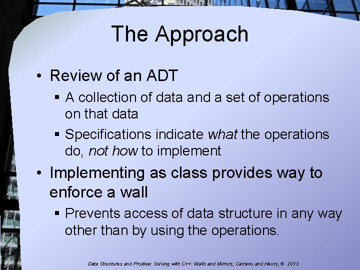 The Approach • Review of an ADT § A collection of data and a
