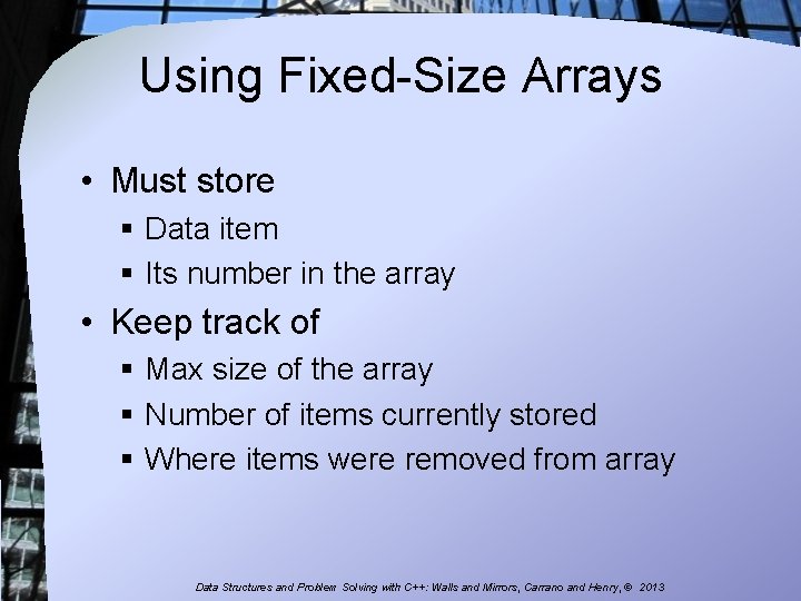 Using Fixed-Size Arrays • Must store § Data item § Its number in the
