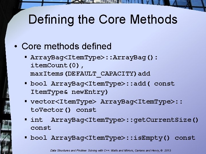 Defining the Core Methods • Core methods defined § Array. Bag<Item. Type>: : Array.