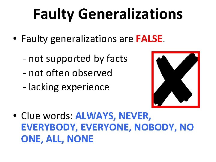 Faulty Generalizations • Faulty generalizations are FALSE. - not supported by facts - not