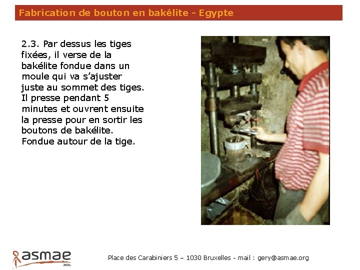 Fabrication de bouton en bakélite - Egypte 2. 3. Par dessus les tiges fixées,