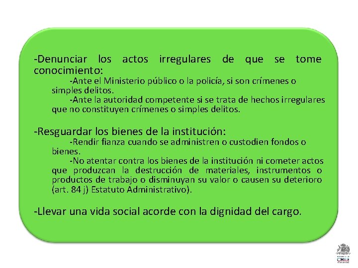 -Denunciar los actos irregulares de que se tome conocimiento: -Ante el Ministerio público o -Denunciar los actos irregulares de que se tome conocimiento: -Ante el Ministerio público o