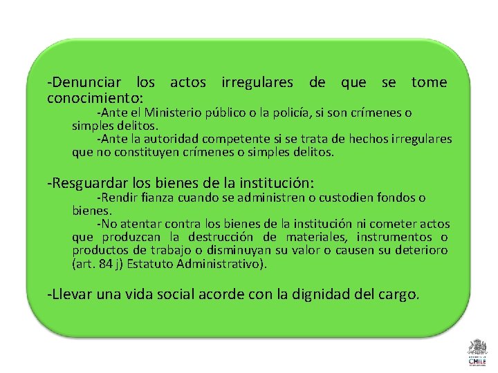 -Denunciar los actos irregulares de que se tome conocimiento: -Ante el Ministerio público o