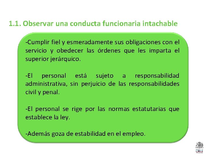 1. 1. Observar una conducta funcionaria intachable -Cumplir fiel y esmeradamente sus obligaciones con