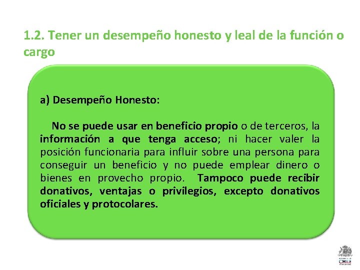 1. 2. Tener un desempeño honesto y leal de la función o cargo a)