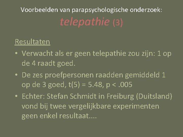 Voorbeelden van parapsychologische onderzoek: telepathie (3) Resultaten • Verwacht als er geen telepathie zou
