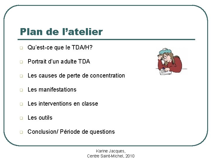 Plan de l’atelier q Qu’est-ce que le TDA/H? q Portrait d’un adulte TDA q