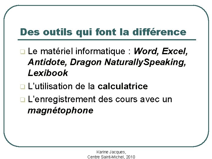 Des outils qui font la différence Le matériel informatique : Word, Excel, Antidote, Dragon