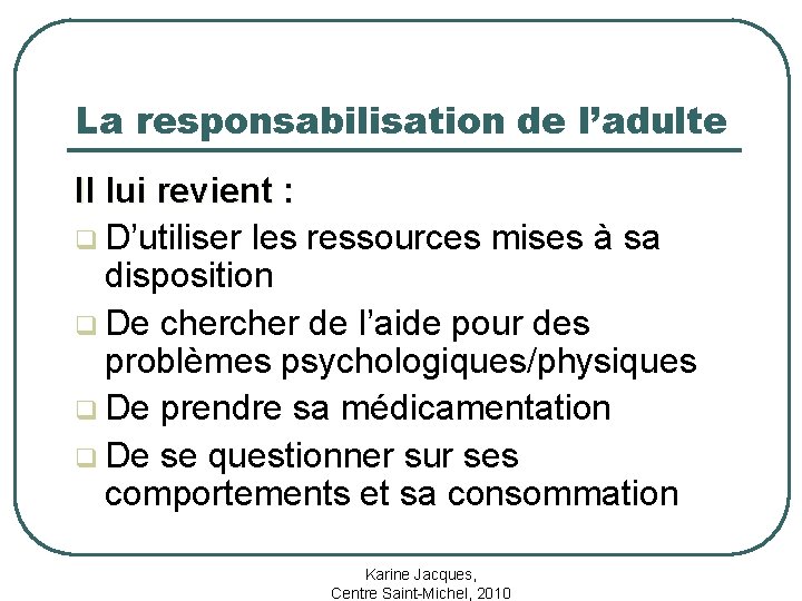 La responsabilisation de l’adulte Il lui revient : q D’utiliser les ressources mises à