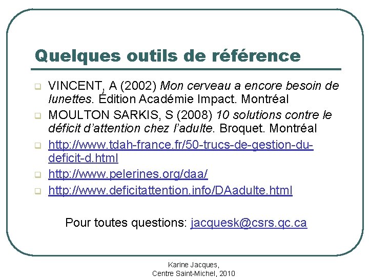 Quelques outils de référence q q q VINCENT, A (2002) Mon cerveau a encore