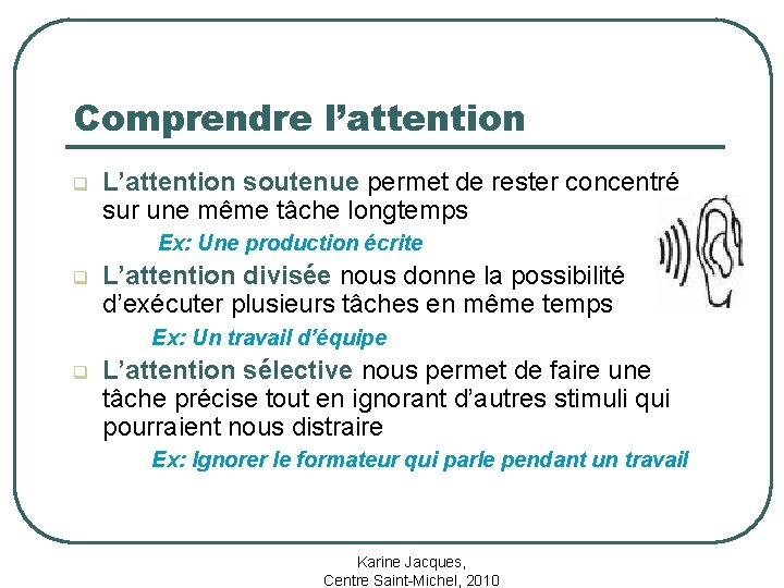 Comprendre l’attention q L’attention soutenue permet de rester concentré sur une même tâche longtemps