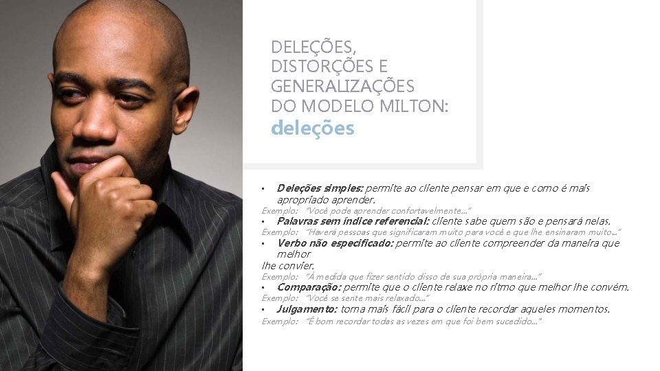 DELEÇÕES, DISTORÇÕES E GENERALIZAÇÕES DO MODELO MILTON: deleções • Deleções simples: permite ao cliente