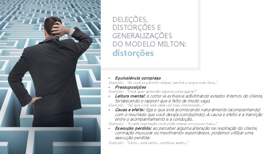 DELEÇÕES, DISTORÇÕES E GENERALIZAÇÕES DO MODELO MILTON: distorções • Equivalência complexa • Pressuposições •