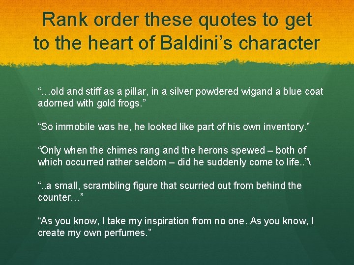 Rank order these quotes to get to the heart of Baldini’s character “…old and