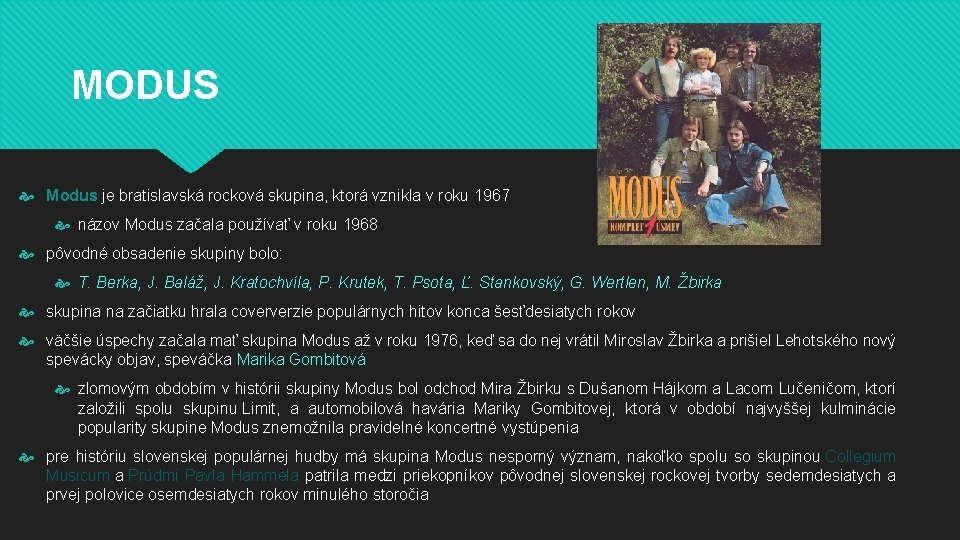 MODUS Modus je bratislavská rocková skupina, ktorá vznikla v roku 1967 názov Modus začala