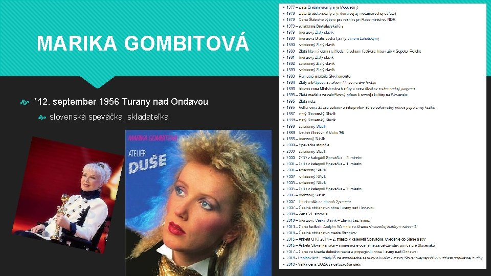 MARIKA GOMBITOVÁ *12. september 1956 Turany nad Ondavou slovenská speváčka, skladateľka MARIKA GOMBITOVÁ *12. september 1956 Turany nad Ondavou slovenská speváčka, skladateľka