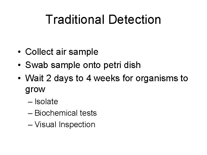 Traditional Detection • Collect air sample • Swab sample onto petri dish • Wait