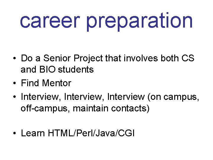 career preparation • Do a Senior Project that involves both CS and BIO students