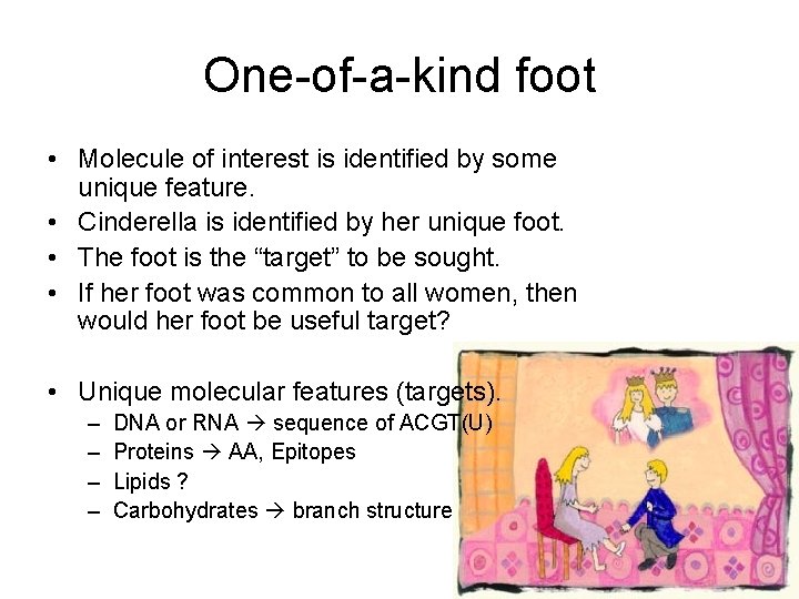 One-of-a-kind foot • Molecule of interest is identified by some unique feature. • Cinderella