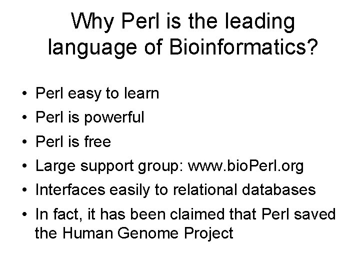 Why Perl is the leading language of Bioinformatics? • • • Perl easy to