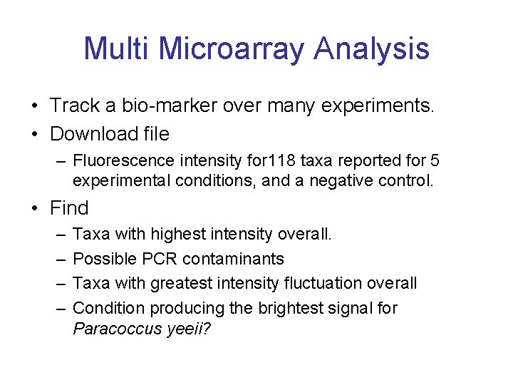 Multi Microarray Analysis • Track a bio-marker over many experiments. • Download file –