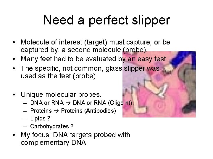 Need a perfect slipper • Molecule of interest (target) must capture, or be captured