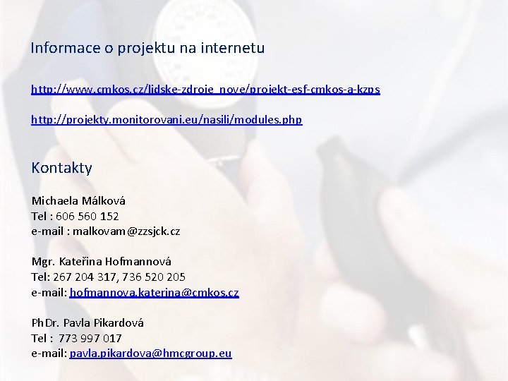 Informace o projektu na internetu http: //www. cmkos. cz/lidske-zdroje_nove/projekt-esf-cmkos-a-kzps http: //projekty. monitorovani. eu/nasili/modules. php