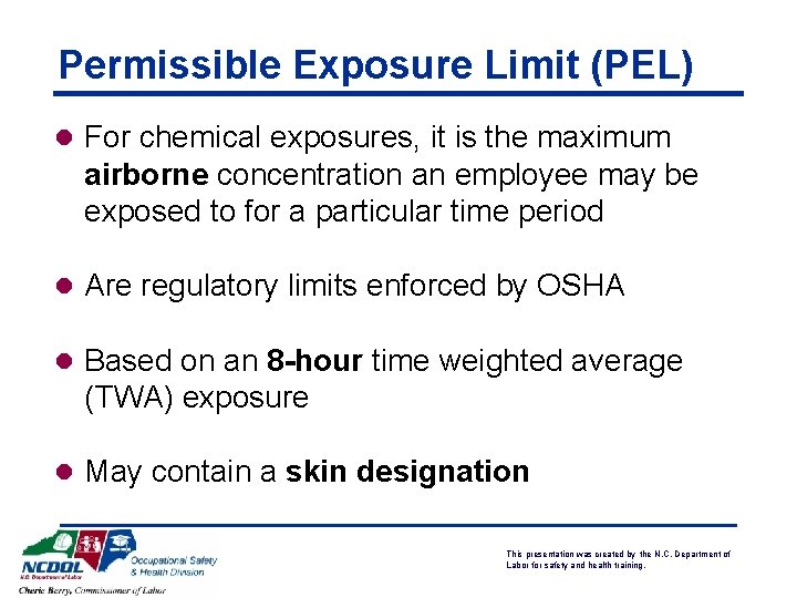 Permissible Exposure Limit (PEL) l For chemical exposures, it is the maximum airborne concentration