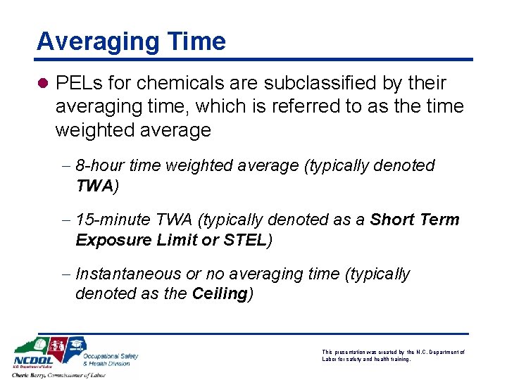 Averaging Time l PELs for chemicals are subclassified by their averaging time, which is