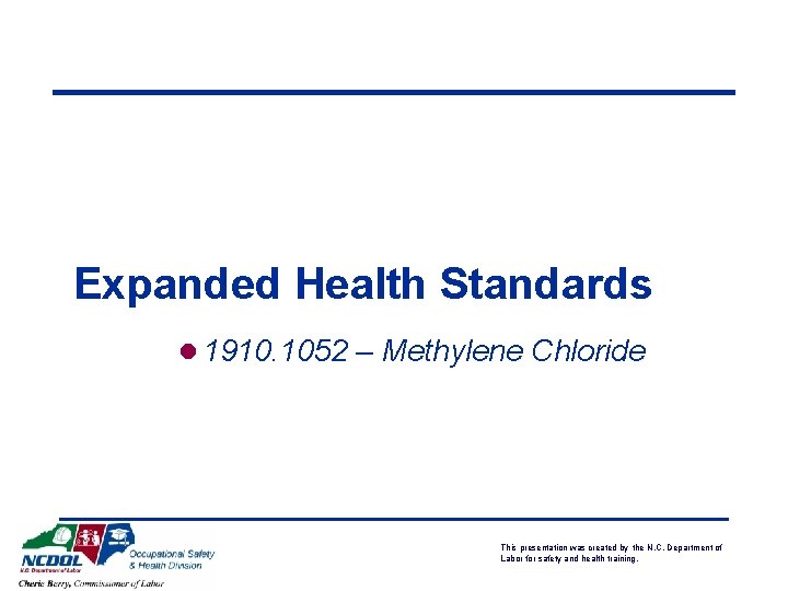 Expanded Health Standards l 1910. 1052 – Methylene Chloride This presentation was created by