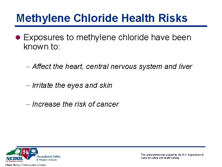 Methylene Chloride Health Risks l Exposures to methylene chloride have been known to: -