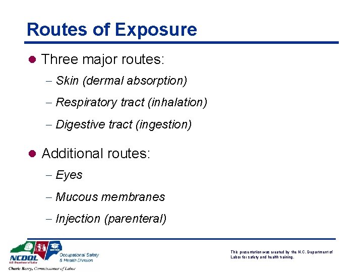 Routes of Exposure l Three major routes: - Skin (dermal absorption) - Respiratory tract