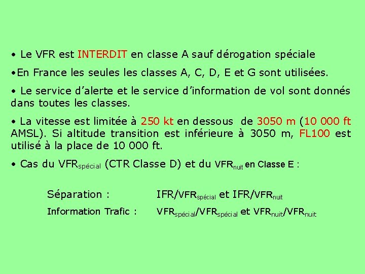  • Le VFR est INTERDIT en classe A sauf dérogation spéciale • En