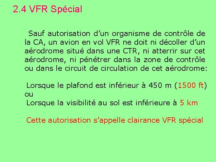 2. 4 VFR Spécial Sauf autorisation d’un organisme de contrôle de la CA, un