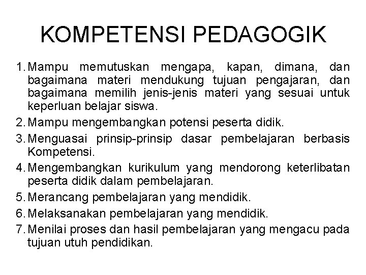 KOMPETENSI PEDAGOGIK 1. Mampu memutuskan mengapa, kapan, dimana, dan bagaimana materi mendukung tujuan pengajaran,