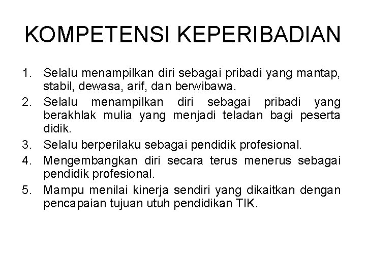 KOMPETENSI KEPERIBADIAN 1. Selalu menampilkan diri sebagai pribadi yang mantap, stabil, dewasa, arif, dan