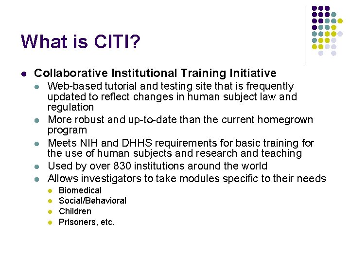 What is CITI? l Collaborative Institutional Training Initiative l l l Web-based tutorial and