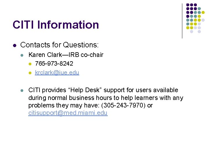 CITI Information l Contacts for Questions: l Karen Clark—IRB co-chair l 765 -973 -8242
