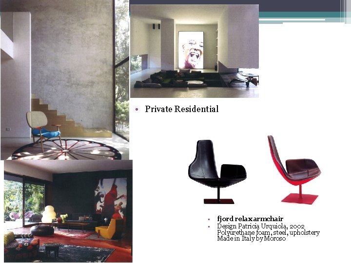  • Private Residential • • fjord relax armchair Design Patricia Urquiola, 2002 Polyurethane