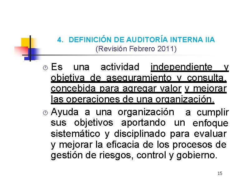 4. DEFINICIÓN DE AUDITORÍA INTERNA IIA (Revisión Febrero 2011) Es una actividad independiente y