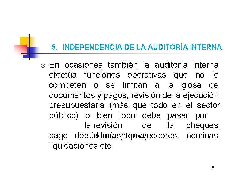 5. INDEPENDENCIA DE LA AUDITORÍA INTERNA En ocasiones también la auditoría interna efectúa funciones
