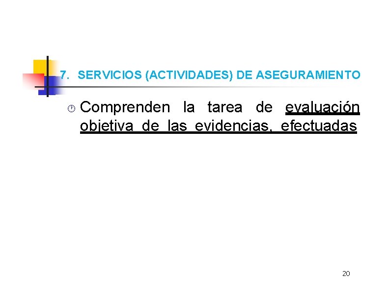 7. SERVICIOS (ACTIVIDADES) DE ASEGURAMIENTO Comprenden la tarea de evaluación objetiva de las evidencias,