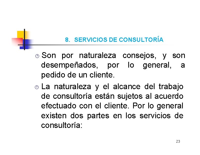 8. SERVICIOS DE CONSULTORÍA Son por naturaleza consejos, y son desempeñados, por lo general,