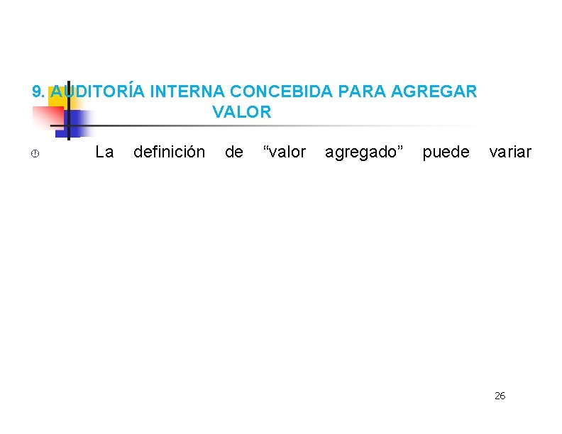 9. AUDITORÍA INTERNA CONCEBIDA PARA AGREGAR VALOR La definición de “valor agregado” puede variar