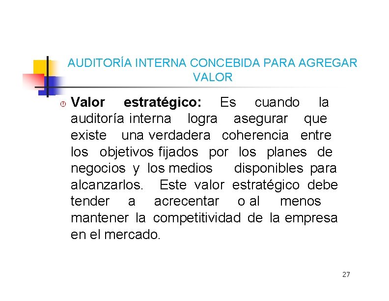 AUDITORÍA INTERNA CONCEBIDA PARA AGREGAR VALOR Valor estratégico: Es cuando la auditoría interna logra