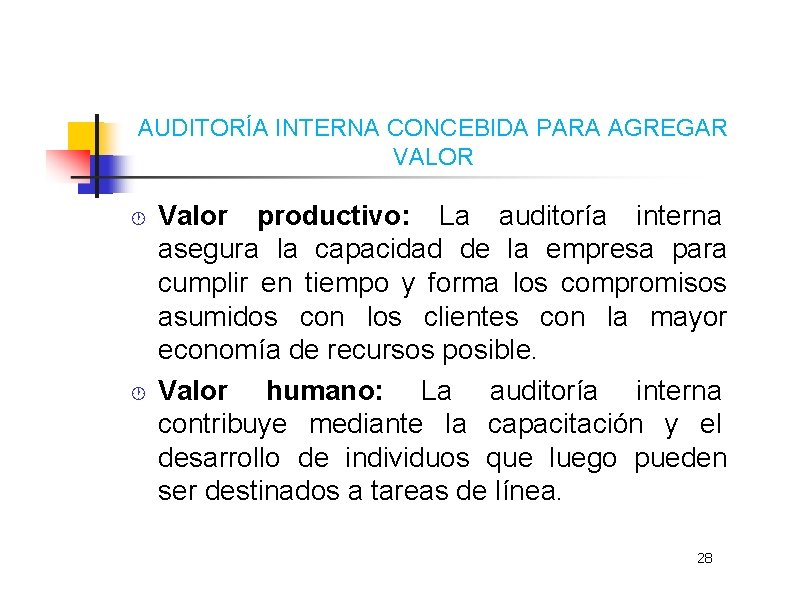AUDITORÍA INTERNA CONCEBIDA PARA AGREGAR VALOR Valor productivo: La auditoría interna asegura la capacidad