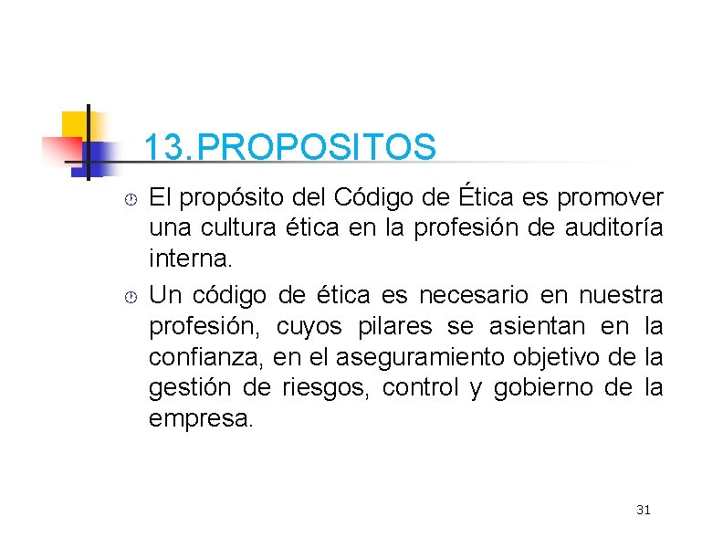 13. PROPOSITOS El propósito del Código de Ética es promover una cultura ética en