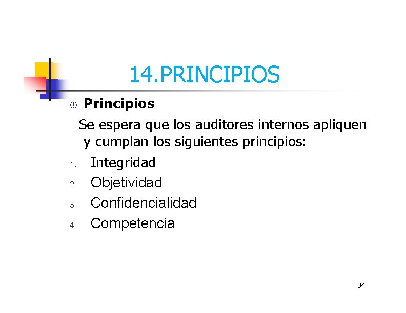 14. PRINCIPIOS Principios Se espera que los auditores internos apliquen y cumplan los siguientes