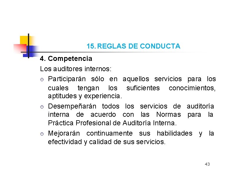 15. REGLAS DE CONDUCTA 4. Competencia Los auditores internos: Participarán sólo en aquellos servicios