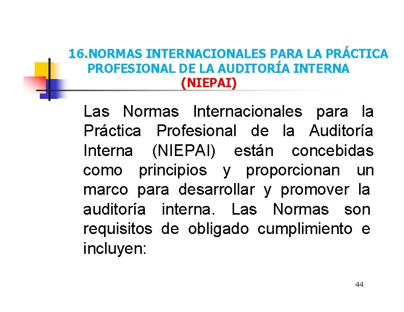 16. NORMAS INTERNACIONALES PARA LA PRÁCTICA PROFESIONAL DE LA AUDITORÍA INTERNA (NIEPAI) Las Normas